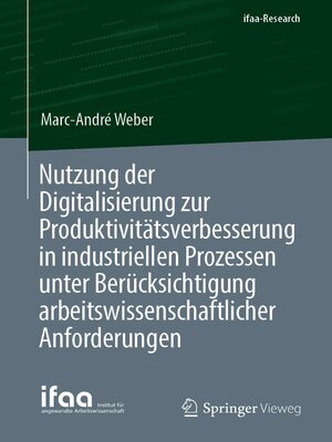 cover image of Nutzung der Digitalisierung zur Produktivitätsverbesserung in industriellen Prozessen unter Berücksichtigung arbeitswissenschaftlicher Anforderungen